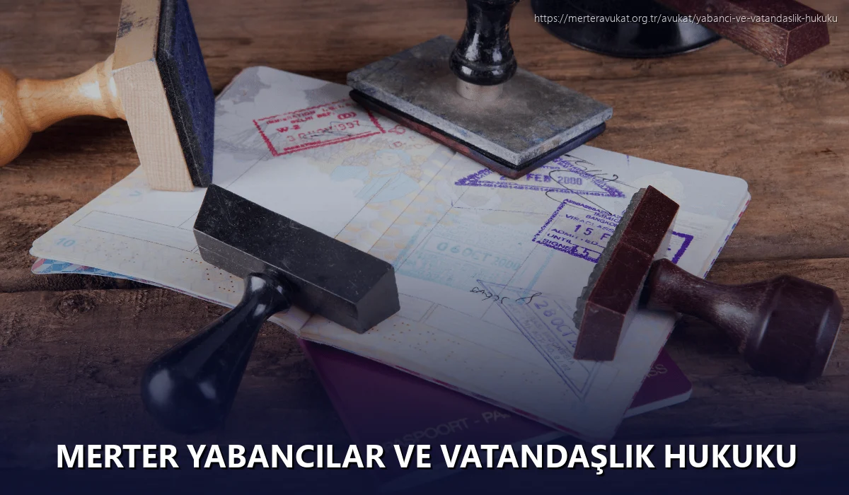Merter Yabancılar ve Vatandaşlık Hukuku
